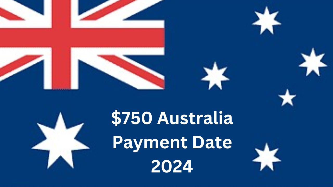 $750 Australia Payment Date 2024