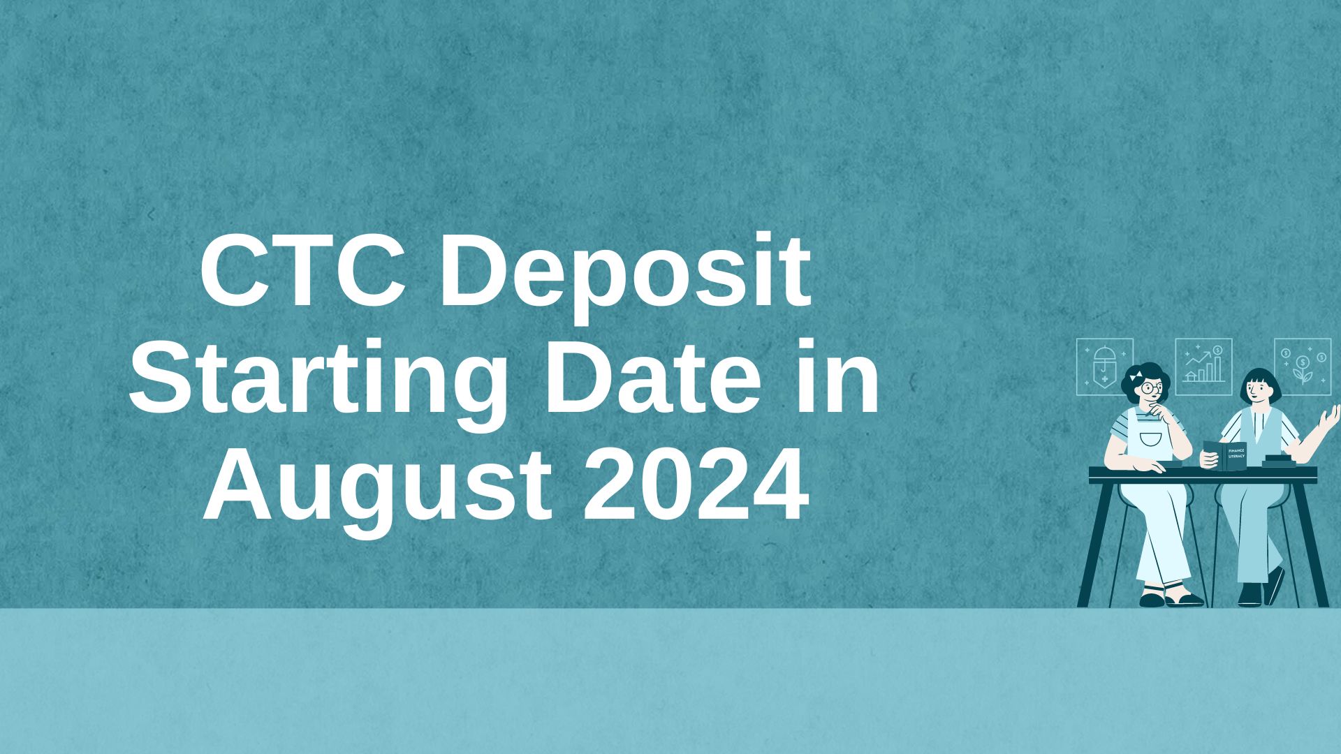 CTC Deposit Starting Date in August 2024